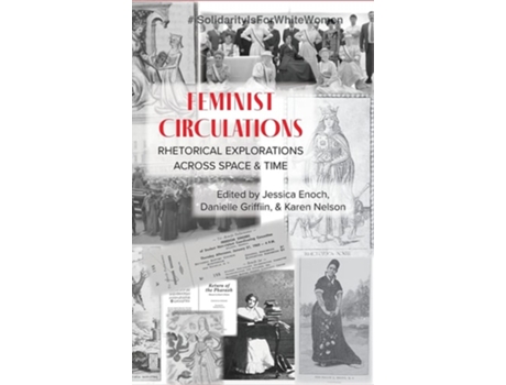 Livro Feminist Circulations Rhetorical Explorations Across Space And Time De Jessica Enoch, Danielle Griffin Et Al. (inglês - Capa Dura)