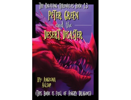 Livro Peter Green And The Desert Disaster This Book Is Full Of Angry Dragons De Angelina Allsop (inglês)