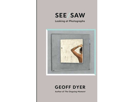 Livro See/Saw de Geoff Dyer (Inglês)