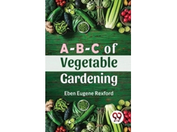 Livro A-B-C Of Vegetable Gardening de Eben Eugene Rexford (Inglês)