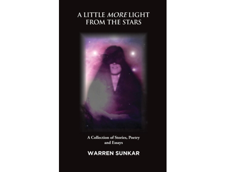 Livro A Little More Light From The Stars A Collection Of Stories, Poetry And Essays De Warren Sunkar (inglês)