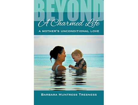 Livro Beyond A Charmed Life A Mothers Unconditional Love de Barbara Huntress Tresness (Inglês)