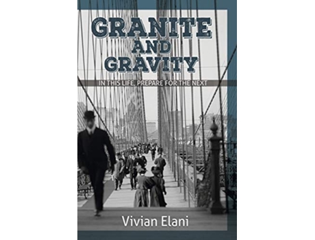 Livro Granite and Gravity In This Life Prepare For The Next de Vivian Elani (Inglês)