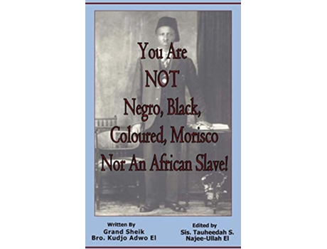 Livro You Are NOT Negro Black Coloured Morisco Nor An African Slave de Kudjo Adwo El (Inglês)