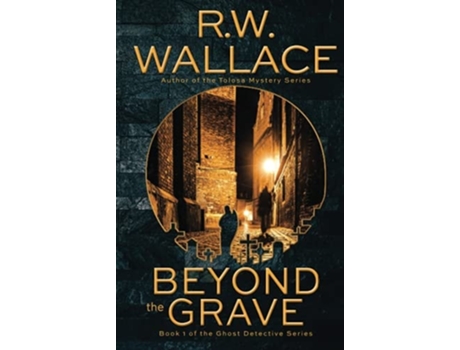 Livro Beyond The Grave A Ghost Detective Novel De Rw Wallace (inglês - Capa Dura)