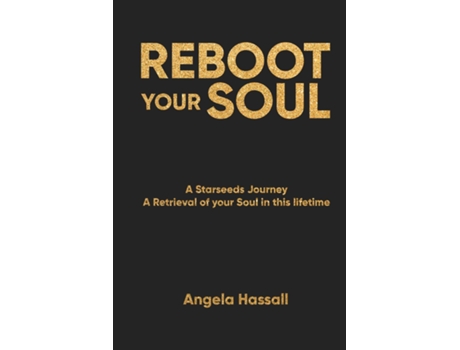 Livro REBOOT YOUR SOUL A Starseeds Journey A Retrieval of your Soul in this lifetime de Angela Hassall (Inglês)