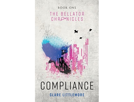 Livro Compliance A Young Adult Dystopian Romance The Bellator Chronicles de Clare Littlemore (Inglês)