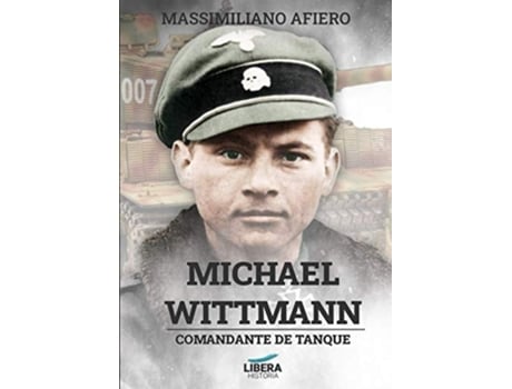 Livro Michael Wittmann Comandante De Tanque De Massimiliano Afiero (espanhol)