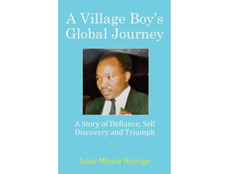 Livro A Village Boys Global Journey A Story of Defiance, Self Discovery and Triumph de Isaac Mburu Njoroge (Inglês)