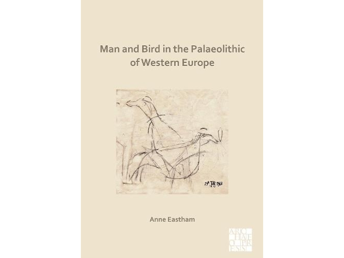 Livro Man and Bird in the Palaeolithic of Western Europe de Anne Eastham (Inglês)