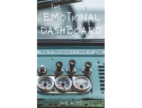 Livro The Emotional Dashboard How to find peace in a world of crazy de Doe Kopp (Inglês)