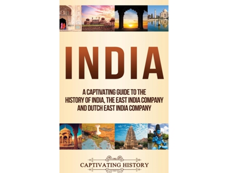 Livro India A Captivating Guide To The History Of India, The East India Company And Dutch East India Company De Captivating History (inglês)