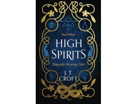 Livro High Spirits A Fantastical and Whimsical Collection of 10 Supernatural Tales de J T Croft (Inglês)