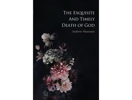 Livro The Exquisite And Timely Death Of God Andrew Shannon (Inglês)
