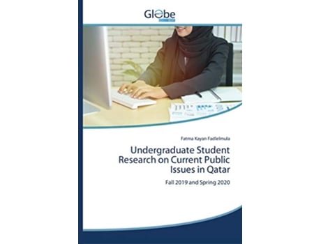 Livro Undergraduate Student Research on Current Public Issues in Qatar Fall 2019 and Spring 2020 de Fatma Kayan Fadlelmula (Inglês)