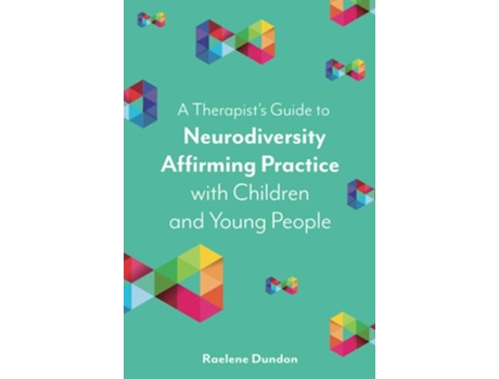 Livro A Therapist’s Guide to Neurodiversity Affirming Practice with Children and Young People de Raelene Dundon (Inglês)