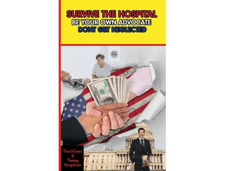 Livro SURVIVE THE HOSPITAL, BE YOUR OWN ADVOCATE, DONT GET NEGLECTED de Traci Konas (Inglês)