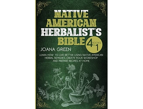 Livro Native American Herbalists Bible Learn How To Live Better Using Native American Remedies and Create Your Workshop de Joanna Gren (Inglês)