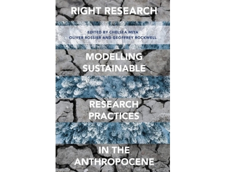 Livro Right Research Modelling Sustainable Research Practices In The Anthropocene De Chelsea Miya, Oliver Rossier Et Al. (inglês)