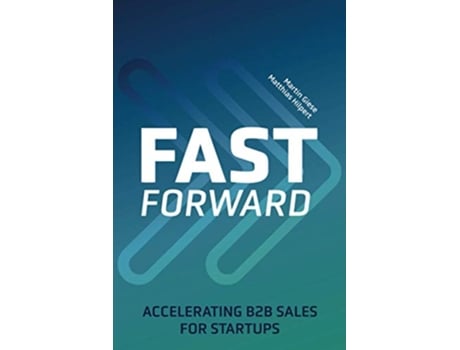 Livro Fast Forward Accelerating B2B Sales for Startups de Martin Giese e Matthias Hilpert (Inglês)
