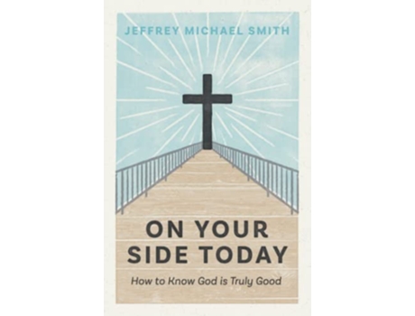Livro On Your Side Today How to Know God is Truly Good de Jeffrey Michael Smith (Inglês)