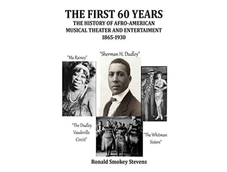 Livro First 60 Years the History of AfroAmerican Musical Theater and Entertainment 18651930 de Ronald Smokey Stevens (Inglês)
