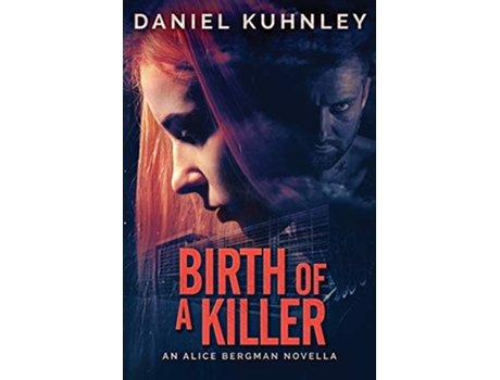Livro Birth Of A Killer An Alice Bergman Novella de Daniel Kuhnley (Inglês)
