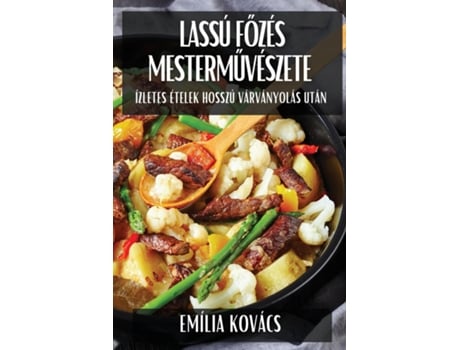 Livro Lassú Fozés Mestermuvészete Ízletes Ételek Hosszú Várványolás Után de Emília Kovács (Inglês)