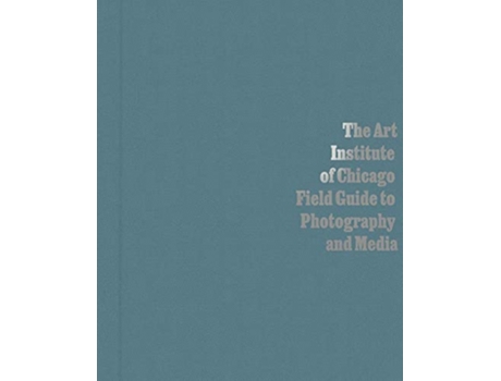 Livro Art Institute of Chicago Field Guide to Photography and Media de Byrd e Antawan I (Inglês - Capa Dura)