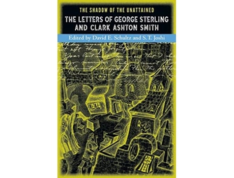 Livro The Shadow of the Unattained The Letters of George Sterling and Clark Ashton Smith de George Sterling Clark Ashton Smith (Inglês)