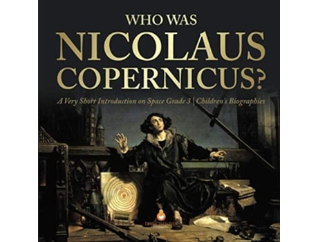 Livro Who Was Nicolaus Copernicus A Very Short Introduction on Space Grade 3 Childrens Biographies de Dissected Lives (Inglês)