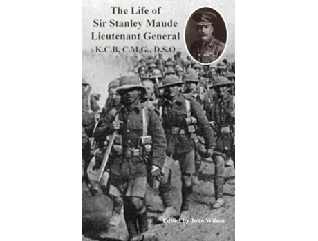 Livro The Life of Sir Stanley Maude Lieutenant General K.C.B, C.M.G., D.S.O. de C E Callwell (Inglês - Capa Dura)