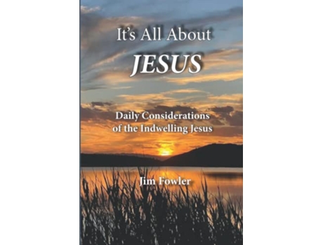Livro ITS ALL ABOUT JESUS Daily Consideration of the Indwelling Jesus The Jesus Series of Daily Readings de Jim Fowler James A Fowler (Inglês)