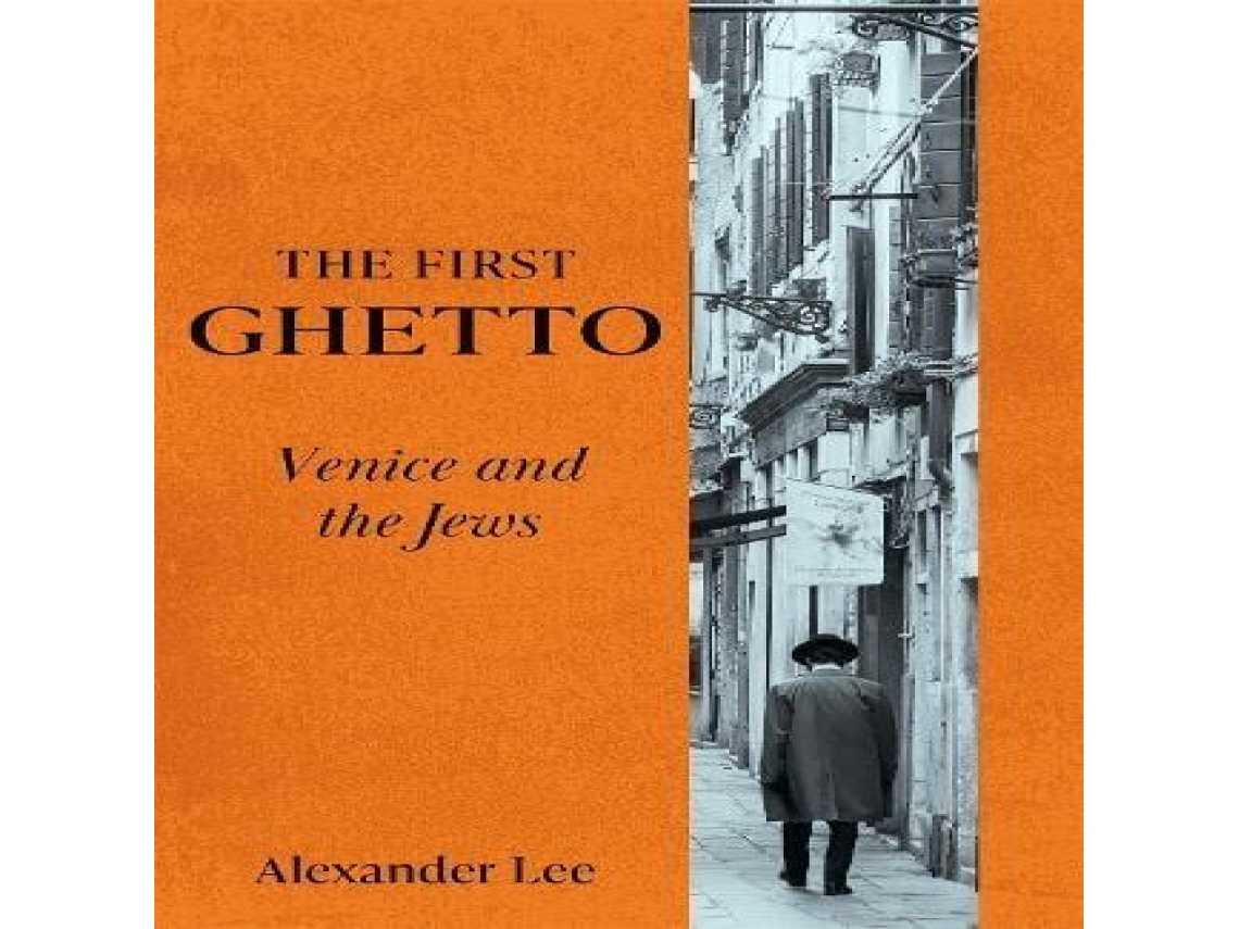 Livro The First Ghetto Venice and the Jews de Alexander Lee (Inglês)