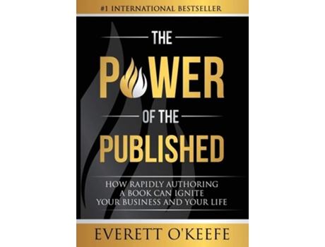 Livro The Power of the Published How Rapidly Authoring a Book Can Ignite Your Business and Your Life de Everett O'Keefe (Inglês - Capa Dura)