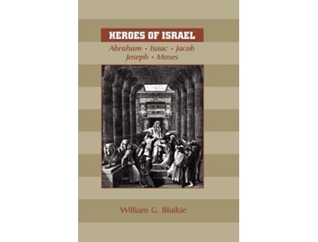 Livro Heroes Of Israel Abraham, Isaac, Jacob, Joseph Amp Moses De William G Blaikie (inglês)