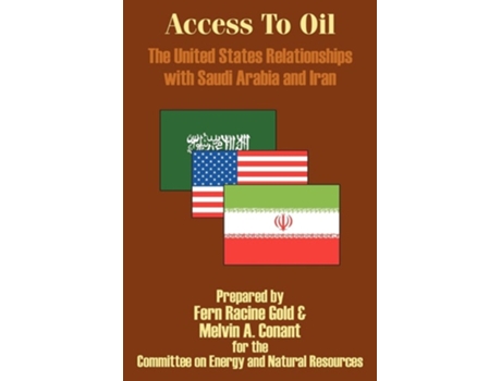 Livro Access To Oil - The United States Relationships With Saudi Arabia And Iran De Fern Racine Gold, Melvin A Conant Et Al. (inglês)