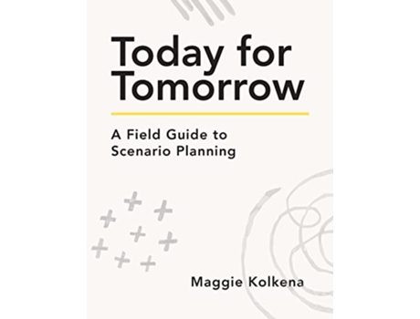 Livro Today for Tomorrow A Field Guide to Scenario Planning de Maggie Kolkena (Inglês)