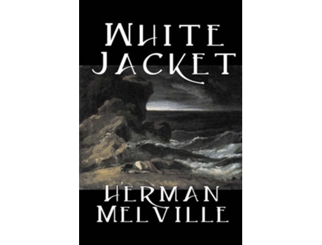 Livro White Jacket By Herman Melville, Fiction, Classics, Sea Stories De Herman Melville (inglês - Capa Dura)