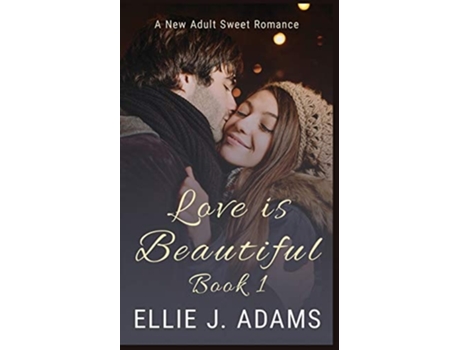 Livro Love Is Beautiful Book 1 De Ellie J Adams (inglês)