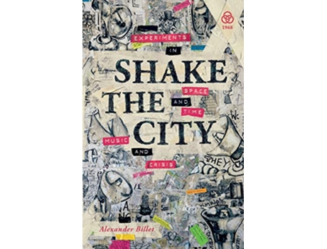 Livro Shake the City Experiments in Space and Time Music and Crisis de Alexander Billet (Inglês)