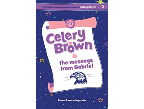 Livro Celery Brown and the message from Gabriel The Supernatural Adventures of Celery Brown de Karen Rosario Ingerslev (Inglês)
