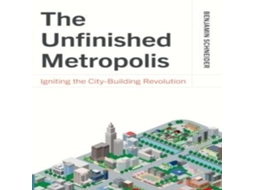 Livro Unfinished Metropolis Igniting the City-Building Revolution de Benjamin Schneider (Inglês)