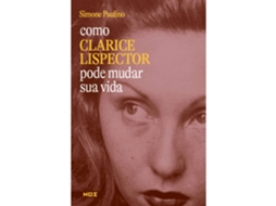 Como Clarice Lispector Pode Mudar Sua Vida De Simone Paulino