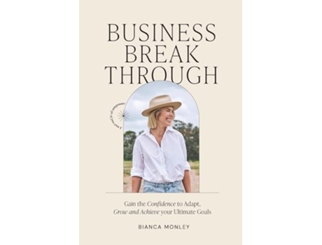 Livro Business Breakthrough Gain the Confidence to Adapt, Grow and Achieve your Ultimate Goals de Bianca Monley (Inglês)