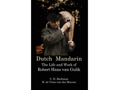Livro Dutch Mandarin The Life And Work Of Robert Hans Van Gulik De C D Barkman E H De Vries-van Der Hoeven (inglês - Capa Dura)