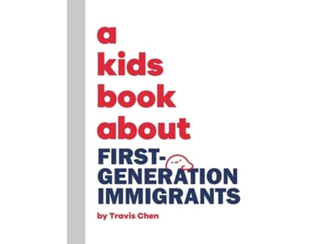 Livro A Kids Book About First Generation Immigrants de Travis Chen (Inglês - Capa Dura)