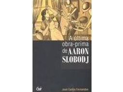 Livro A Ultima Obra-Prima Aaron Slobodj de Jose Carlos Fernandes (Português)