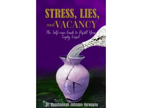 Livro Stress, Lies, and Vacancy: The Self-care Guide to Refill Your Empty Vessel Dr. Raushannah Johnson Verwayne (Inglês)