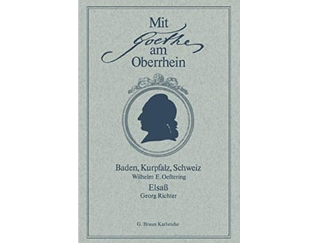 Livro Mit Goethe am Oberrhein Baden Kurpfalz Schweiz Elsaß German Edition de Wilhelm E Oeftering e Georg Richter (Alemão)